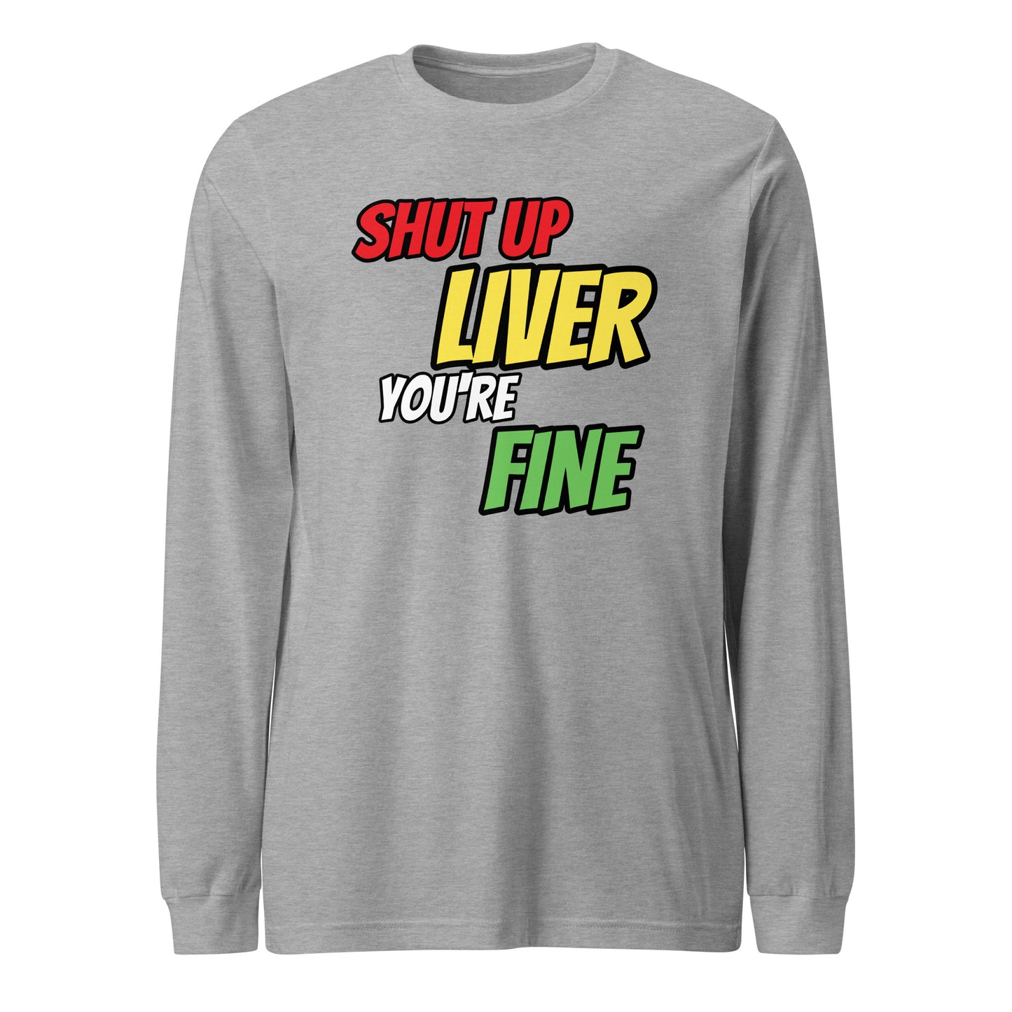 Shut Up Liver Long Sleeve T