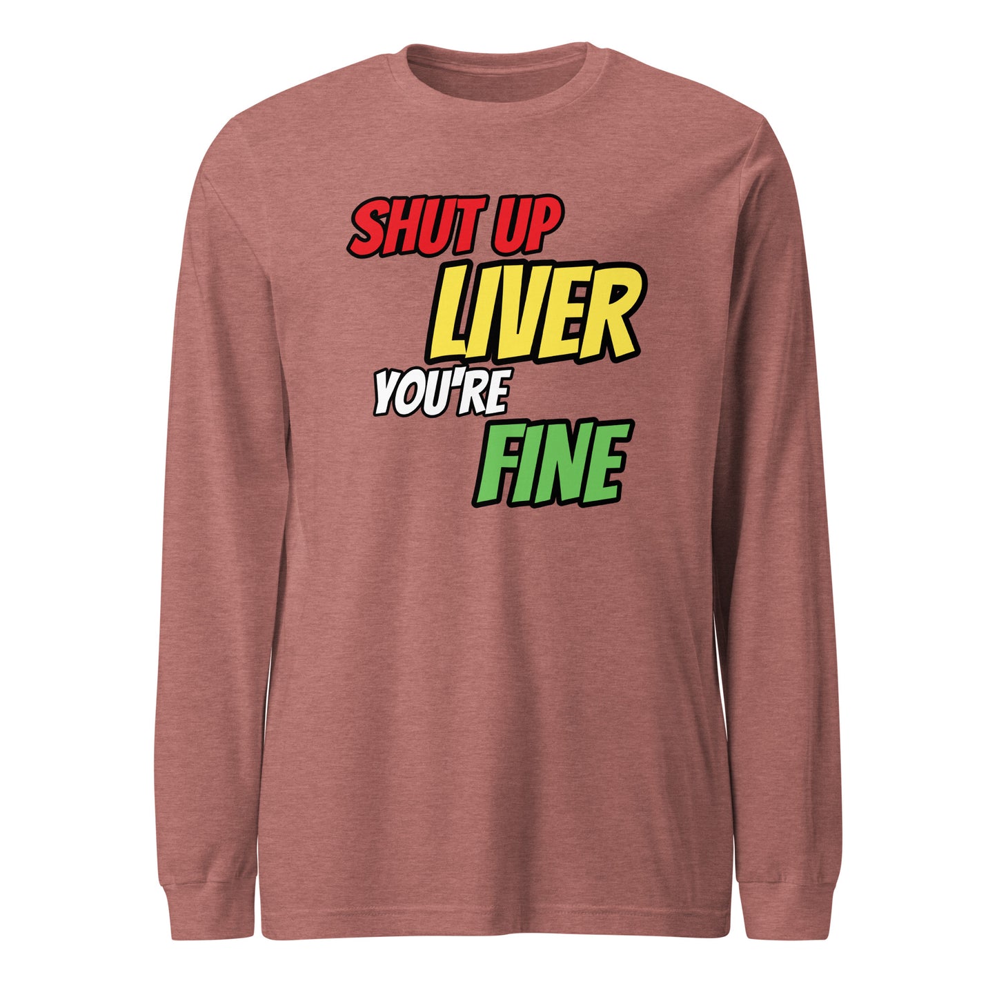 Shut Up Liver Long Sleeve T