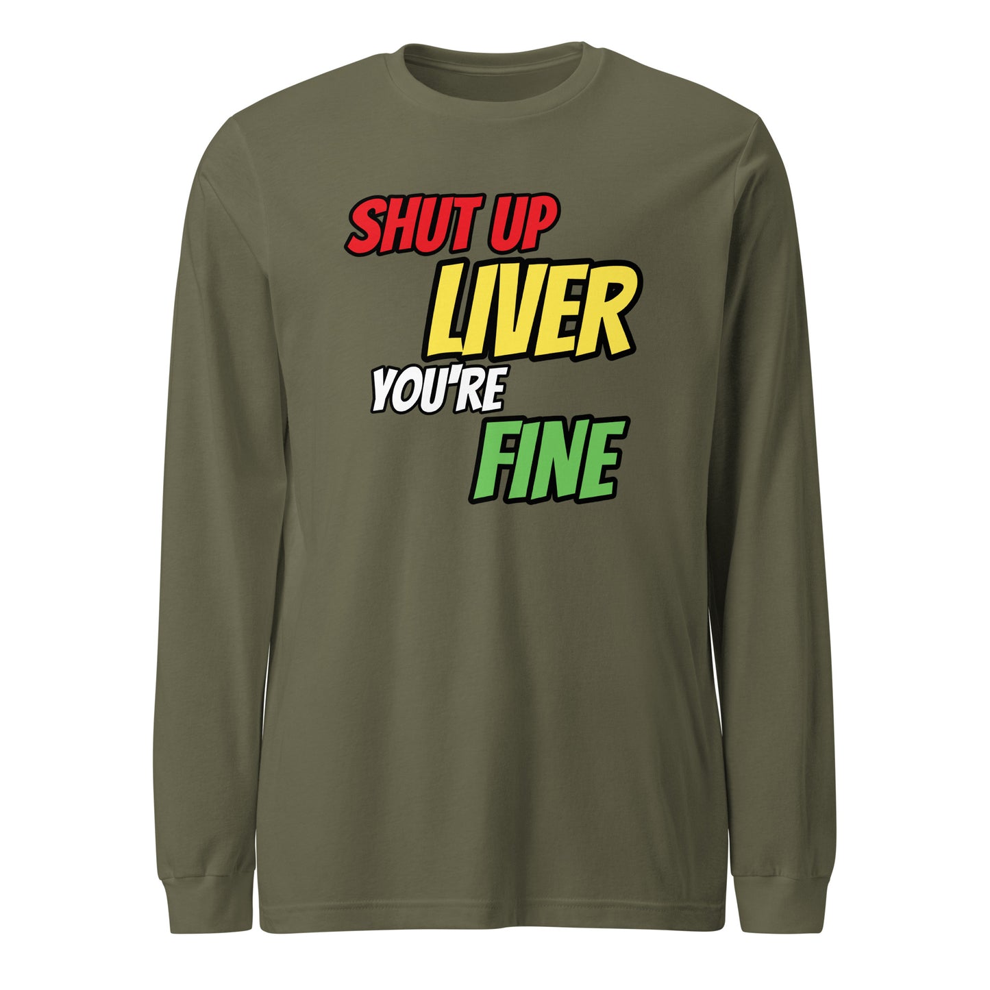 Shut Up Liver Long Sleeve T