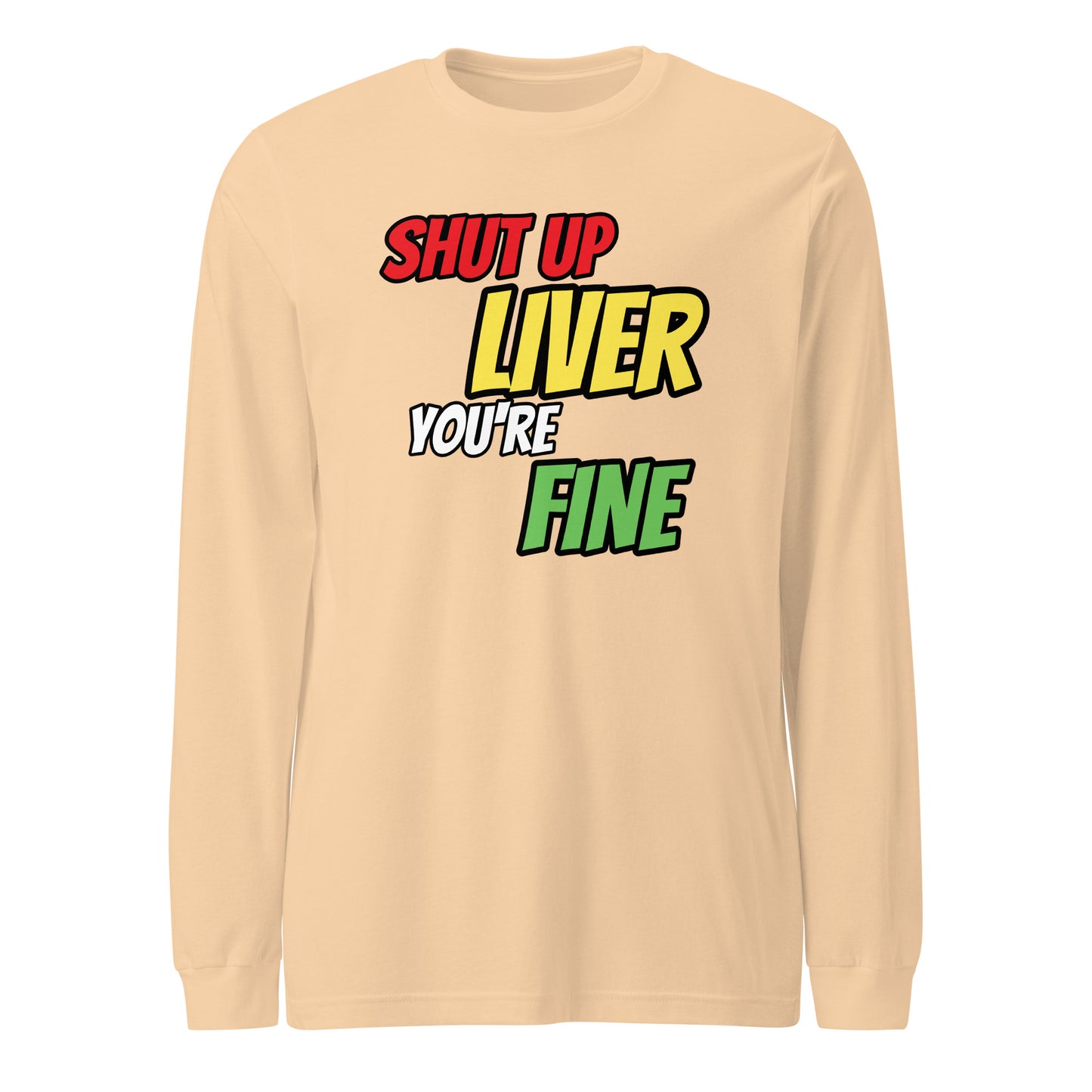 Shut Up Liver Long Sleeve T