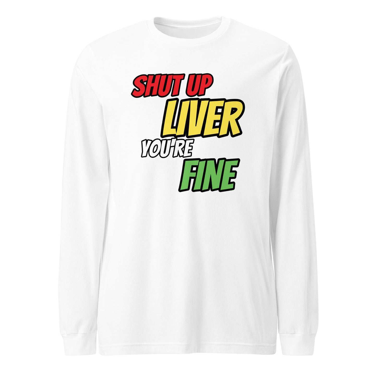 Shut Up Liver Long Sleeve T